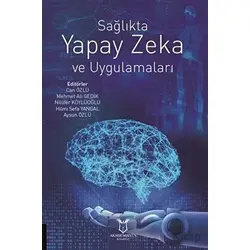 Sağlıkta Yapay Zeka ve Uygulamaları - Nilüfer Köylüoğlu - Akademisyen Kitabevi