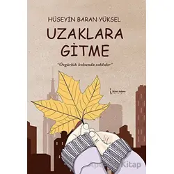 Uzaklara Gitme - Hüseyin Baran Yüksel - İkinci Adam Yayınları