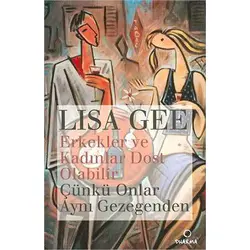 Erkekler ve Kadınlar Dost Olabilir Çünkü Onlar Aynı Gezegenden - Lisa Gee