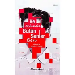 Ve Aslında Bütün Senler Ben - Bircan Usallı Silan - Epsilon Yayınevi