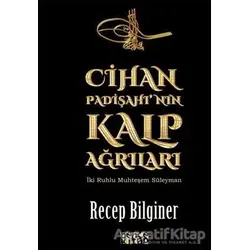 Cihan Padişahının Kalp Ağrıları - Recep Bilginer - Bencekitap