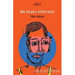 Bir Başka Dünyada - İlker Aksoy - Kafka Kitap