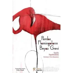 Pembe Flamingoların Beyaz Grevi - Vassilis Papatheodorou - Kelime Yayınları