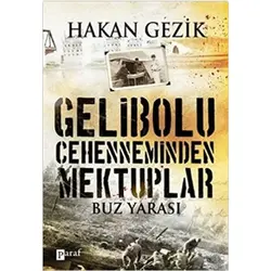 Gelibolu Cehenneminden Mektuplar Buz Yarası - Hakan Gezik - Paraf Yayınları