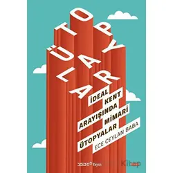 İdeal Kent Arayışında Mimari Ütopyalar - Ece Ceylan Baba - YEM Yayın