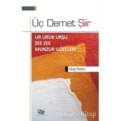 Üç Demet Şiir - Uluğ Nutku - Anı Yayıncılık