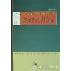 Okul Öncesinde Resim Eğitimi - Kazım Artut - Anı Yayıncılık