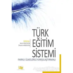 Türk Eğitim Sistemi Farklı Ülkelerle Karşılaştırmalı - Ayla Arseven - Anı Yayıncılık