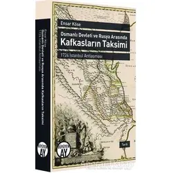 Osmanlı Devleti ve Rusya Arasında Kafkasların Taksimi - Ensar Köse - Büyüyen Ay Yayınları