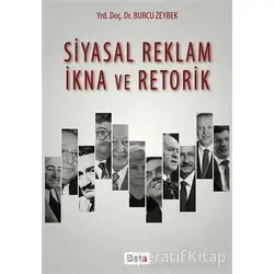 Siyasal Reklam İkna ve Retorik - Burcu Zeybek - Beta Yayınevi