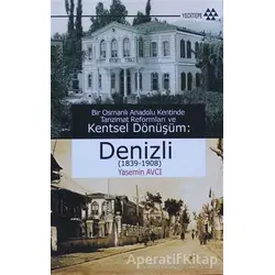 Bir Osmanlı Anadolu Kentinde Tanzimat Reformları ve Kentsel Dönüşüm: Denizli (1839-1908)