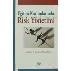 Eğitim Kurumlarında Risk Yönetimi - İlknur Çalışkan Maya - Anı Yayıncılık
