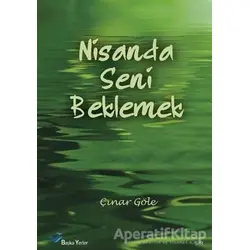 Nisanda Seni Beklemek - Çınar Göle - Başka Yerler Yayınları