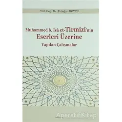 Muhammed b. İsa et-Tirmizinin Eserleri Üzerine Yapılan Çalışmalar
