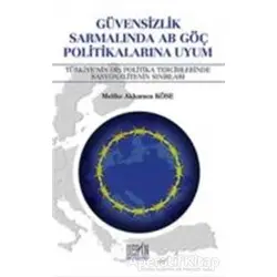 Güvensizlik Sarmalında AB Göç Politikalarına Uyum - Melike Akkaraca Köse - Derin Yayınları