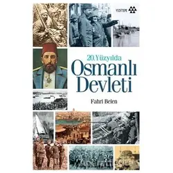 20. Yüzyılda Osmanlı Devleti - Fahri Belen - Yeditepe Yayınevi