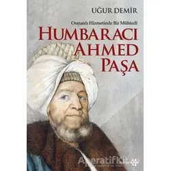 Osmanlı Hizmetinde Bir Mühtedi - Humbaracı Ahmed Paşa - Uğur Demir - Yeditepe Yayınevi