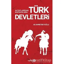 Altaylardan Kafkaslara Türk Devletleri - Ali Ahmetbeyoğlu - Yeditepe Yayınevi