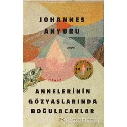Annelerinin Gözyaşlarında Boğulacaklar - Johannes Anyuru - Profil Kitap