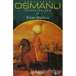 Sorularla Osmanlı İmparatorluğu 5 - Erhan Afyoncu - Yeditepe Yayınevi
