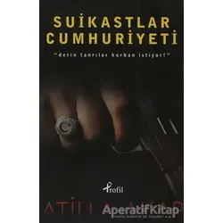 Suikastlar Cumhuriyeti - Atilla Akar - Profil Kitap