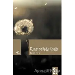 Günler Ne Kadar Kısaldı - İsmail Özen - Profil Kitap
