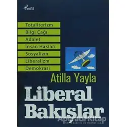 Liberal Bakışlar - Atilla Yayla - Profil Kitap