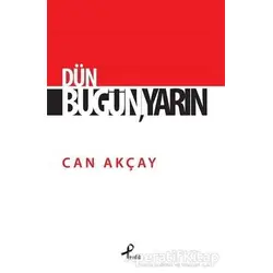 Dün, Bugün, Yarın - Can Akçay - Profil Kitap