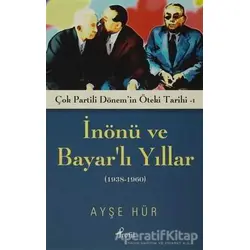 İnönü ve Bayarlı Yıllar (1938-1960) - Ayşe Hür - Profil Kitap
