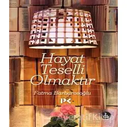Hayat Teselli Olmaktır - Fatma Barbarosoğlu - Profil Kitap