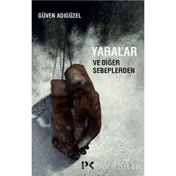 Yaralar ve Diğer Sebeplerden - Güven Adıgüzel - Profil Kitap