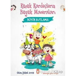 Büyük Kutlama - Küçük Kardeşlerin Büyük Maceraları - Selcen Yüksel Arvas - Timaş Çocuk