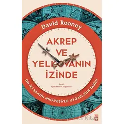 Akrep ve Yelkovanın İzinde - On İki Saatin Hikayesiyle Uygarlığın Tarihi