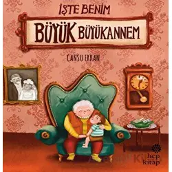 İşte Benim Büyük Büyükannem - Cansu Erkan - Hep Kitap