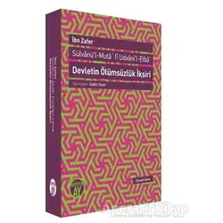 Devletin Ölümsüzlük İksiri / Sülvanül-Muta fi Udvanil-Etba - İbn Zafer - Büyüyen Ay Yayınları