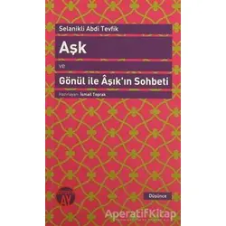 Aşk ve Gönül ile Aşıkın Sohbeti - Selanikli Abdi Tevfik - Büyüyen Ay Yayınları