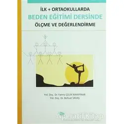 İlk - Ortaokullarda Beden Eğitimi Dersinde Ölçme ve Değerlendirme - Behsat Savaş - Anı Yayıncılık