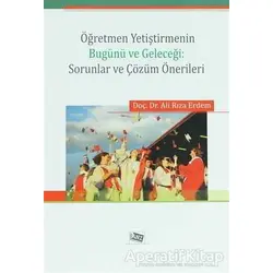 Öğretmen Yetiştirmenin Bugünü ve Geleceği: Sorunlar ve Çözüm Önerileri