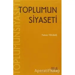 Toplumun Siyaseti - Yunus Yoldaş - Derin Yayınları