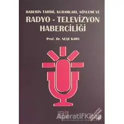Haberin Tarihi, Kuramları, Söylemi ve Radyo-Televizyon Haberciliği - Neşe Kars - Derin Yayınları