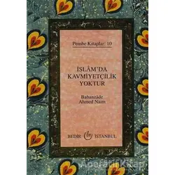 İslamda Kavmiyetçilik Yoktur - Babanzade Ahmed Naim - Bedir Yayınları