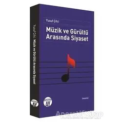 Müzik ve Gürültü Arasında Siyaset - Yusuf Çifci - Büyüyen Ay Yayınları