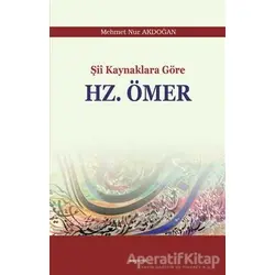 Şii Kaynaklara Göre Hz. Ömer - Mehmet Nur Akdoğan - Araştırma Yayınları