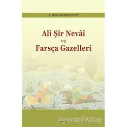 Ali Şir Nevai ve Farsça Gazelleri - A. Hilal Kalkandelen - Araştırma Yayınları