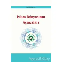 İslam Dünyasının Açmazları - M. Kemal Atik - Araştırma Yayınları