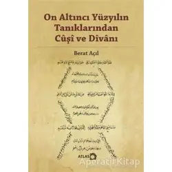 On Altıncı Yüzyılın Tanıklarından Cuşi ve Divanı - Berat Açıl - Atlas Kitap
