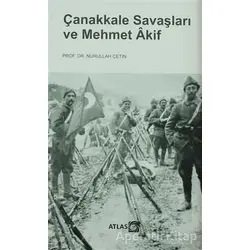 Çanakkale Savaşları ve Mehmet Akif - Nurullah Çetin - Atlas Kitap