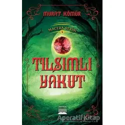 Tılsımlı Yakut - Macera Serisi 4 - Murat Kömür - Anatolia Kitap
