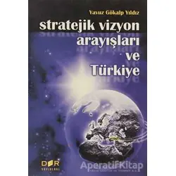 Stratejik Vizyon Arayışları ve Türkiye - Yavuz Gökalp Yıldız - Derin Yayınları