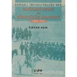 Osmanlı İmparatorluğunun Dağılma Devri ve Türkçülük Hareketi - Rıdvan Akın - Derin Yayınları